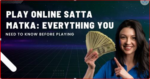 How to Start Playing Safe Satta Matka: Everything You Need to Know Before Playing